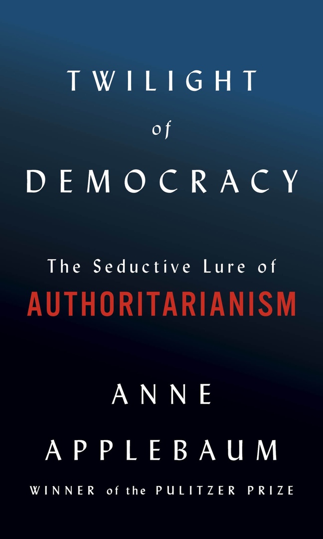 Anne Applebaum – Twilight Of Democracy
