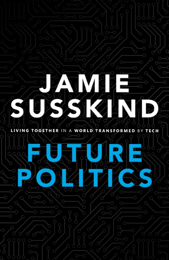 Jamie Sussking – Future Politics – Living Together In A World Transformed By Tech