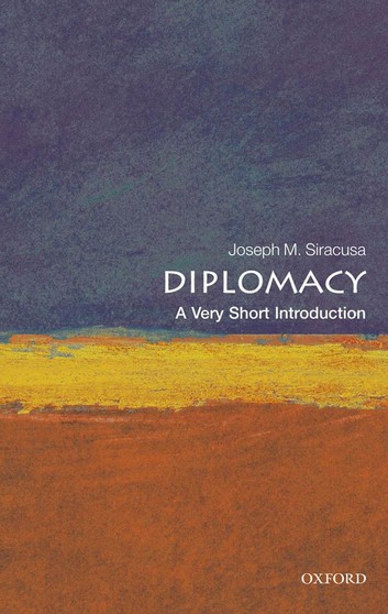 Joseph M. Siracusa – Diplomacy – A Very Short Introduction