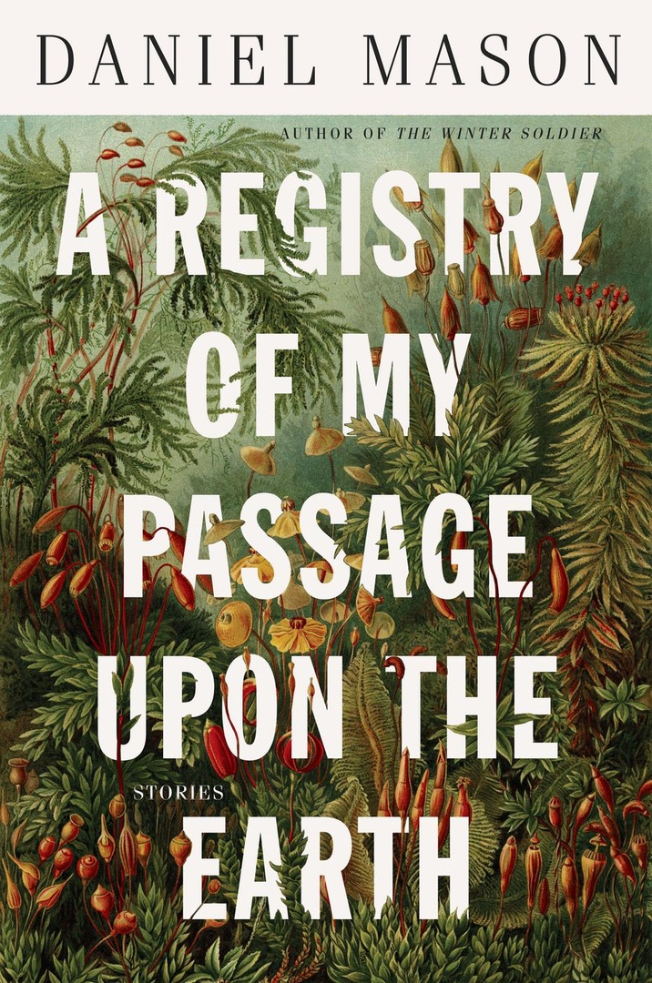 Daniel Mason – A Registry Of My Passage Upon The Earth